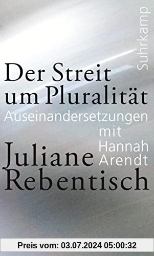 Der Streit um Pluralität: Auseinandersetzungen mit Hannah Arendt